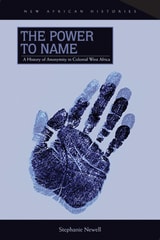 cover of The Power to Name: A History of Anonymity in Colonial West Africa