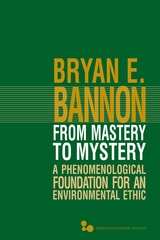 cover of From Mastery to Mystery: A Phenomenological Foundation for an Environmental Ethic