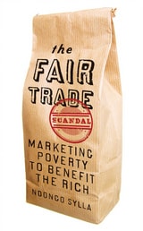 cover of The Fair Trade Scandal: Marketing Poverty to Benefit the Rich
