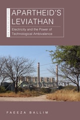 cover of Apartheid’s Leviathan: Electricity and the Power of Technological Ambivalence