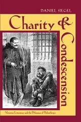 cover of Charity and Condescension: Victorian Literature and the Dilemmas of Philanthropy