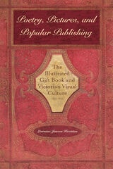 cover of Poetry, Pictures, and Popular Publishing: The Illustrated Gift Book and Victorian Visual Culture, 1855–1875