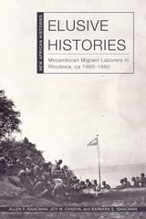 cover of Elusive Histories: Mozambican Migrant Laborers in Rhodesia, ca. 1900-1980