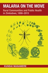 cover of Malaria on the Move: Rural Communities and Public Health in Zimbabwe, 1890-2015