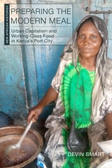 cover of Preparing the Modern Meal: Urban Capitalism and Working-Class Food in Kenya's Port City