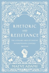 cover of Rhetoric and Resistance: The Literary Arts of Dissent in Nineteenth-Century Britain