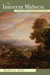 cover of The Innocent Midwest: Culture, Region, and Identity, 1793–1930