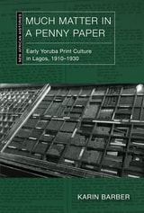 cover of Much Matter in a Penny Paper: Early Yoruba Print Culture in Lagos, 1910–1930