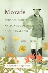 cover of Morafe: Person, Family, and Nation in Colonial Bechuanaland, 1880s–1950s