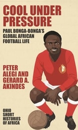 cover of Cool Under Pressure: Paul Bonga-Bonga’s Global African Football Life