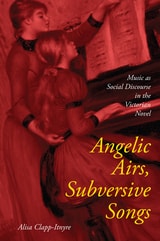 cover of Angelic Airs, Subversive Songs: Music as Social Discourse in the Victorian Novel