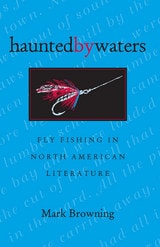cover of Haunted By Waters: Fly Fishing In North American Literature