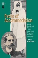 cover of Paths of Accommodation: Muslim Societies and French Colonial Authorities in Senegal and Mauritania, 1880–1920