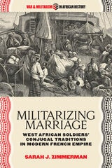 cover of Militarizing Marriage: West African Soldiers’ Conjugal Traditions in Modern French Empire