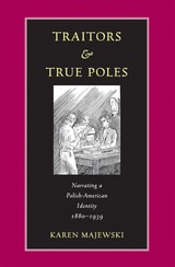cover of Traitors and True Poles: Narrating a Polish-American Identity, 1880–1939