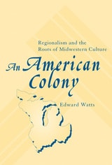 cover of An American Colony: Regionalism and the Roots of Midwestern Culture