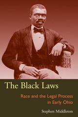 cover of The Black Laws: Race and the Legal Process in Early Ohio