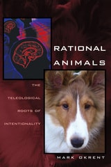 cover of Rational Animals: The Teleological Roots of Intentionality