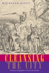 cover of Cleansing the City: Sanitary Geographies in Victorian London