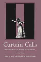 cover of Curtain Calls: British and American Women and the Theater, 1660–1820