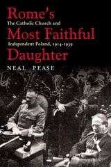 cover of Rome’s Most Faithful Daughter: The Catholic Church and Independent Poland, 1914–1939