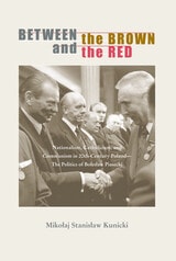 cover of Between the Brown and the Red: Nationalism, Catholicism, and Communism in Twentieth-Century Poland—The Politics of Boleslaw Piasecki