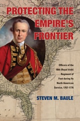 cover of Protecting the Empire’s Frontier: Officers of the 18th (Royal Irish) Regiment of Foot during Its North American Service, 1767–1776