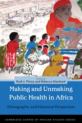 cover of Making and Unmaking Public Health in Africa: Ethnographic and Historical Perspectives