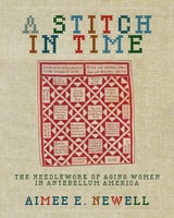 cover of A Stitch in Time: The Needlework of Aging Women in Antebellum America