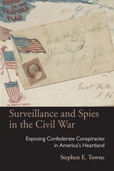 cover of Surveillance and Spies in the Civil War: Exposing Confederate Conspiracies in America’s Heartland