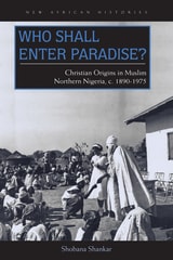 cover of Who Shall Enter Paradise?: Christian Origins in Muslim Northern Nigeria, c. 1890–1975