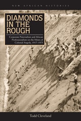 cover of Diamonds in the Rough: Corporate Paternalism and African Professionalism on the Mines of Colonial Angola, 1917–1975