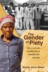 cover of The Gender of Piety: Family, Faith, and Colonial Rule in Matabeleland, Zimbabwe