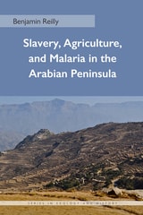 cover of Slavery, Agriculture, and Malaria in the Arabian Peninsula