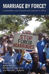 cover of Marriage by Force?: Contestation over Consent and Coercion in Africa