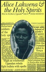 cover of Alice Lakwena and the Holy Spirits: War in Northern Uganda, 1985–97