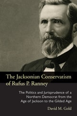 cover of The Jacksonian Conservatism of Rufus P. Ranney: The Politics and Jurisprudence of a Northern Democrat from the Age of Jackson to the Gilded Age