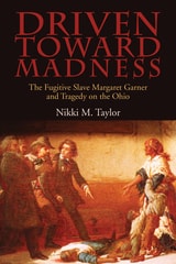cover of Driven toward Madness: The Fugitive Slave Margaret Garner and Tragedy on the Ohio