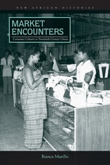 cover of Market Encounters: Consumer Cultures in Twentieth-Century Ghana