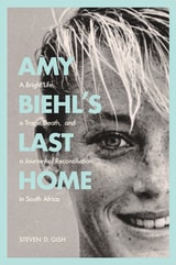 cover of Amy Biehl’s Last Home: A Bright Life, a Tragic Death, and a Journey of Reconciliation in South Africa