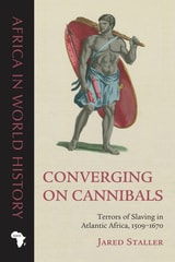 cover of Converging on Cannibals: Terrors of Slaving in Atlantic Africa, 1509–1670