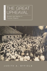 cover of The Great Upheaval: Women and Nation in Postwar Nigeria