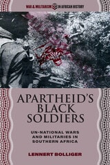 cover of Apartheid’s Black Soldiers: Un-national Wars and Militaries in Southern Africa