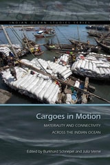 cover of Cargoes in Motion: Materiality and Connectivity across the Indian Ocean