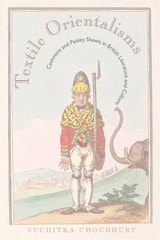 cover of Textile Orientalisms: Cashmere and Paisley Shawls in British Literature and Culture