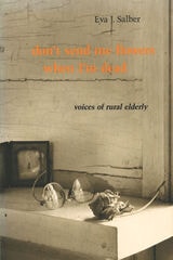 cover of Don't Send Me Flowers When I'm Dead: Voices of Rural Elderly