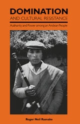 cover of Domination and Cultural Resistance: Authority and Power Among an Andean People