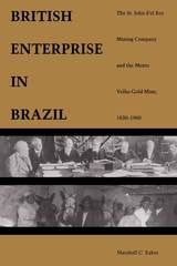 cover of A British Enterprise in Brazil: The St. John d'el Rey Mining Company and the Morro Velho Gold Mine, 1830–1960