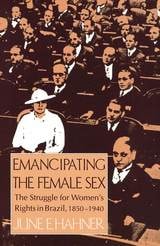 cover of Emancipating the Female Sex: The Struggle for Women's Rights in Brazil, 1850–1940