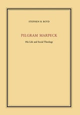 cover of Pilgram Marpeck: His Life and Social Theology